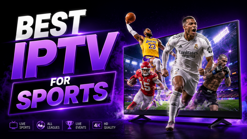 Best IPTV for Sports in 2026 and What Actually Matters and Which Providers Deliver