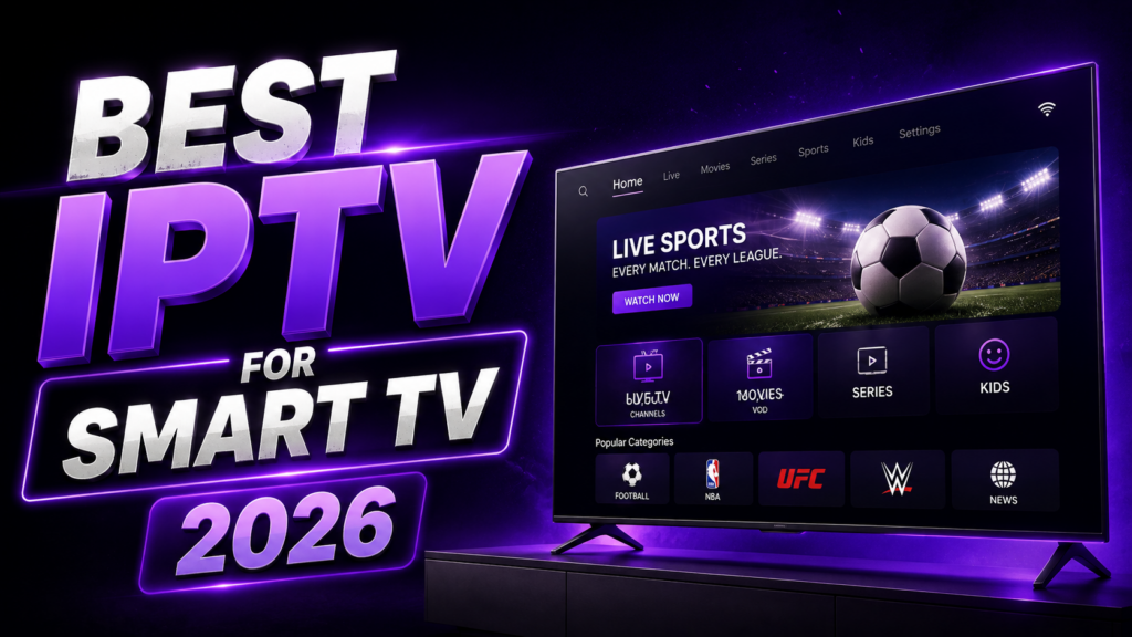 Best IPTV for Smart TV in 2026 , Complete Buying Guide, Full Setup Walkthrough and Top 3 Providers Compared